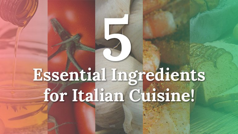 Five Essential Ingredients for Italian Cuisine